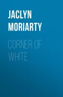 Corner of White - Jaclyn Moriarty 