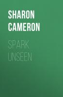 Spark Unseen - Sharon Cameron 
