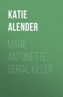 Marie Antoinette, Serial Killer - Katie Alender 