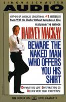 Beware the Naked Man Who offers You His Shirt - Harvey  Mackay 