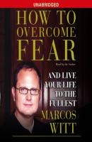 How to Overcome Fear - Marcos Witt 