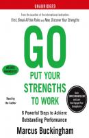 Go Put Your Strengths to Work - Маркус Бакингем 