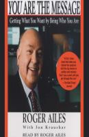 You Are the Message - Roger  Ailes 