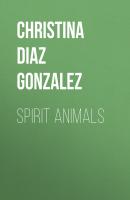 Spirit Animals - Christina Diaz Gonzalez 