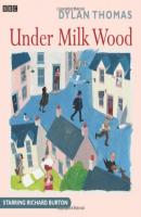 Under Milk Wood - Dylan  Thomas 