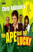 Chris Addison's The Ape That Got Lucky - BBC 
