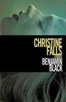 Christine Falls - Benjamin  Black Quirke