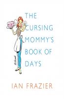 Cursing Mommy's Book of Days - Ian Frazier 