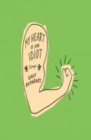 My Heart Is an Idiot - Davy Rothbart 