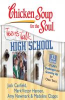 Chicken Soup for the Soul: Teens Talk High School - 32 Stories of Life's Challenges and Growing Up for Older Teens - Джек Кэнфилд 
