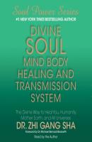 Divine Soul Mind Body Healing and Transmission Sys - Zhi Gang Sha 