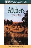 Archers, The Family Ties 1951-1967 - Joanna Toye The Archers