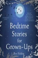 Bedtime Stories for Grown-ups - Ben Holden 