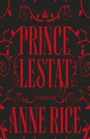 Prince Lestat - Anne Rice The Vampire Chronicles