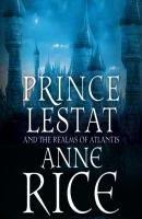Prince Lestat and the Realms of Atlantis - Anne Rice The Vampire Chronicles