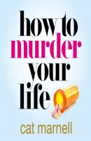 How to Murder Your Life - Cat Marnell 
