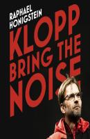 Klopp: Bring the Noise - Raphael Honigstein 