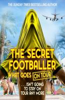 Secret Footballer: What Goes on Tour - The Secret Footballer 
