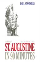 St. Augustine in 90 Minutes - Paul  Strathern The Philosophers in 90 Minutes Series
