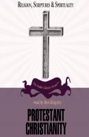 Protestant Christianity - Dale A. Johnson The Religion, Scriptures, and Spirituality Series