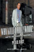 Who Killed Hollywood? - Peter Bart 