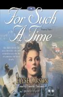 For Such a Time - Elyse Larson The Women of Valor Series