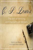 Art of Writing and the Gifts of Writers - C. S. Lewis 