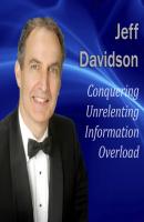Conquering Unrelenting Information Overload - Jeff  Davidson Made for Success
