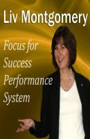 Focus for Success Performance System - Liv Montgomery Made for Success