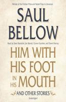 Him with His Foot in His Mouth, and Other Stories - Ð¡Ð¾Ð» Ð‘ÐµÐ»Ð»Ð¾Ñƒ 