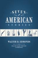Seven American Stories - Walter D. Edmonds 