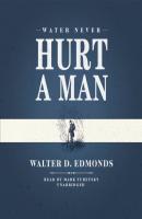 Water Never Hurt a Man - Walter D. Edmonds 