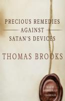 Precious Remedies against Satan's Devices - Thomas Brooks 