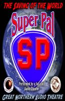 Super Pal - Jerry Stearns The Great Northern Audio Theatre Collection