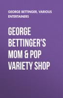 George Bettinger's Mom & Pop Variety Shop - George Bettinger 