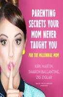 Parenting Secrets Your Mom Never Taught You - Various Authors   