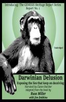 Darwinian Delusion - Russ Miller The GENESIS Heritage Report Series