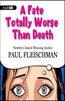 Fate Totally Worse Than Death - Paul  Fleischman 