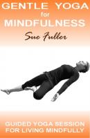 Gentle Yoga for Mindfulness - Sue Fuller 