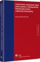 Oszustwo asekuracyjne jako jeden z przejawÃ³w przestÄ™pczoÅ›ci ubezpieczeniowej - Konrad Buczkowski Monografie