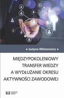 MiÄ™dzypokoleniowy transfer wiedzy a wydÅ‚uÅ¼anie okresu aktywnoÅ›ci zawodowej - Justyna Wiktorowicz 