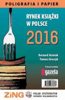 Rynek ksiÄ…Å¼ki w Polsce 2016. Poligrafia i Papier - Bernard JÃ³Åºwiak 