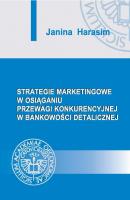 Strategie marketingowe w osiÄ…ganiu przewagi konkurencyjnej w bankowoÅ›ci detalicznej - Janina Harasim 