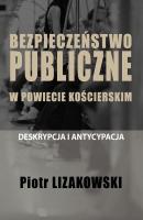 BEZPIECZEÅƒSTWO PUBLICZNE W POWIECIE KOÅšCIERSKIM â€“ DESKRYPCJA I ANTYCYPACJA - Piotr Lizakowski 