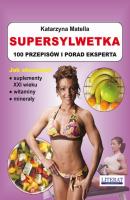 Supersylwetka. 100 przepisÃ³w i porad eksperta - Katarzyna Matella 
