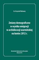 Zmiany demograficzne w wyniku emigracji w archidiecezji warmiÅ„skiej na koniec 2012 roku - Krzysztof Bielawny 