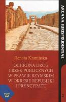 Ochrona drÃ³g i rzek publicznych w prawie rzymskim w okresie republiki i pryncypatu - Renata KamiÅ„ska 