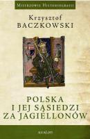 Polska i jej sÄ…siedzi za JagiellonÃ³w - Krzysztof Baczkowski MISTRZOWIE HISTORIOGRAFII
