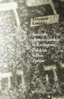 KoÅ›cioÅ‚y chrzeÅ›cijaÅ„skie w KrÃ³lestwie Polskim wobec Å»ydÃ³w w latach 1855 - 1915 - Krzysztof Lewalski 