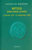 Witold Wielki KsiÄ…Å¼Ä™ Litewski 1354 lub 1355 - 27 paÅºdziernika 1430 - JarosÅ‚aw Nikodem 